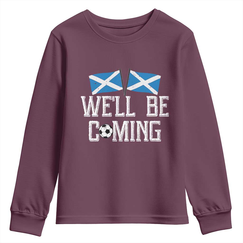We'll Be Coming Scottish Pride Youth Sweatshirt Patriotic Scotland Flag Football Fans TS02 Maroon Print Your Wear