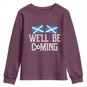 We'll Be Coming Scottish Pride Youth Sweatshirt Patriotic Scotland Flag Football Fans TS02 Maroon Print Your Wear