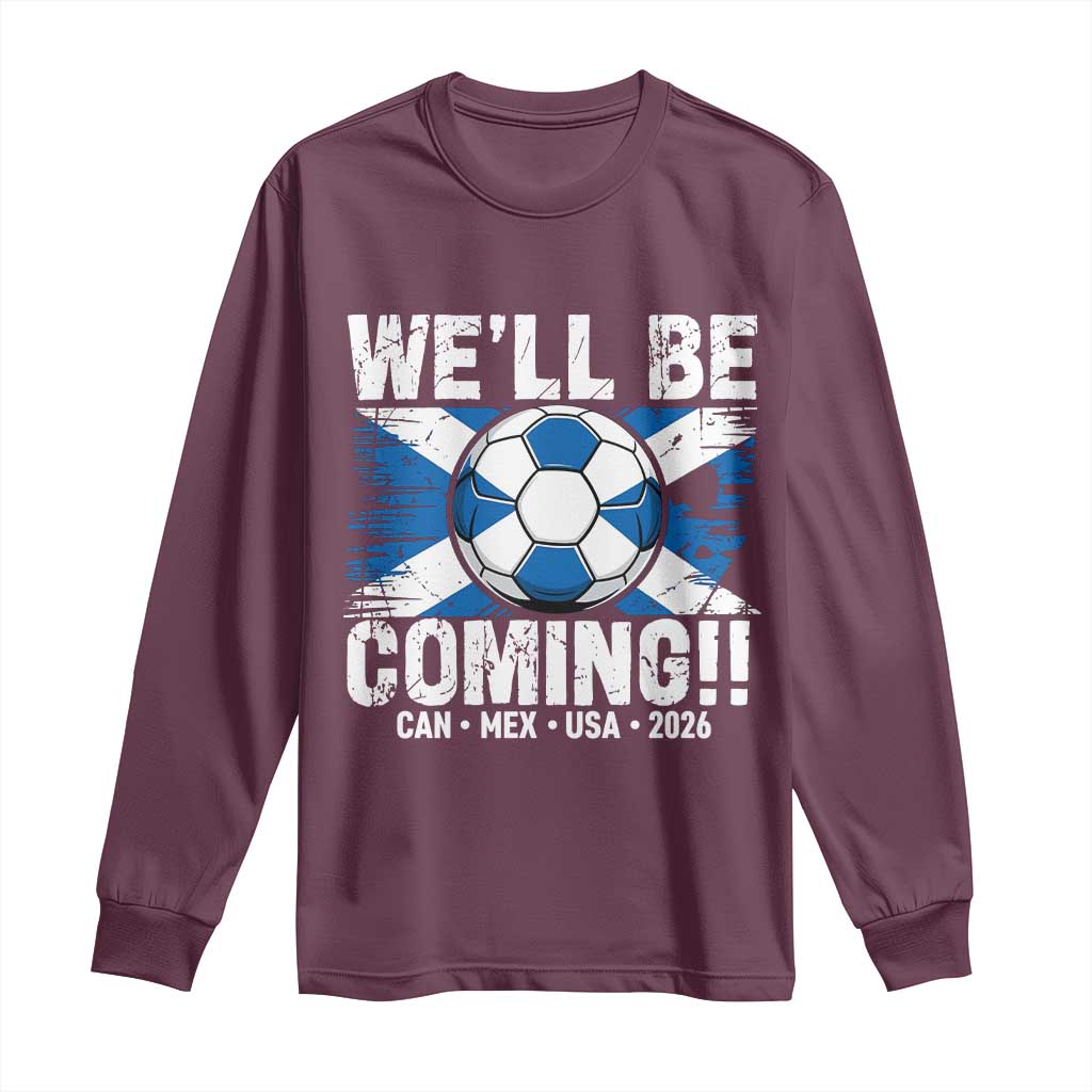 Well Be Coming Soccer Long Sleeve Shirt Scotland Flag Pride Football Fans TS02 Maroon Print Your Wear