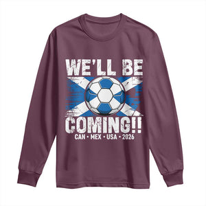 Well Be Coming Soccer Long Sleeve Shirt Scotland Flag Pride Football Fans TS02 Maroon Print Your Wear