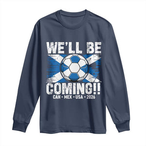Well Be Coming Soccer Long Sleeve Shirt Scotland Flag Pride Football Fans TS02 Navy Print Your Wear