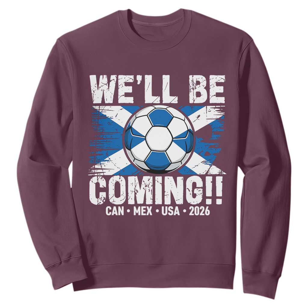 Well Be Coming Soccer Sweatshirt Scotland Flag Pride Football Fans TS02 Maroon Print Your Wear