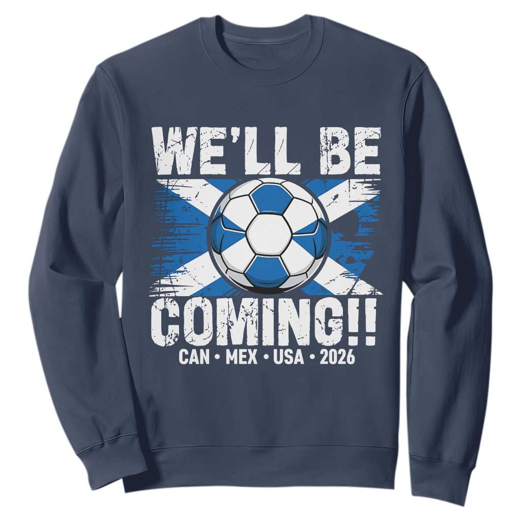Well Be Coming Soccer Sweatshirt Scotland Flag Pride Football Fans TS02 Navy Print Your Wear