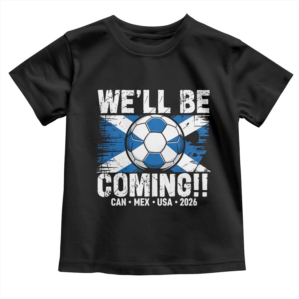Well Be Coming Soccer Toddler T Shirt Scotland Flag Pride Football Fans TS02 Black Print Your Wear