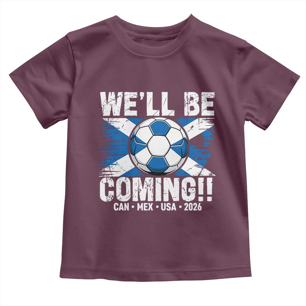 Well Be Coming Soccer Toddler T Shirt Scotland Flag Pride Football Fans TS02 Maroon Print Your Wear