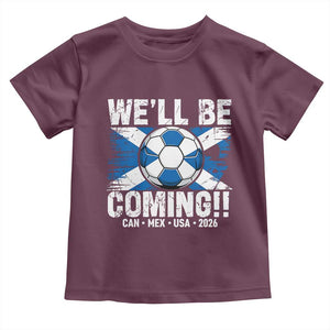 Well Be Coming Soccer Toddler T Shirt Scotland Flag Pride Football Fans TS02 Maroon Print Your Wear