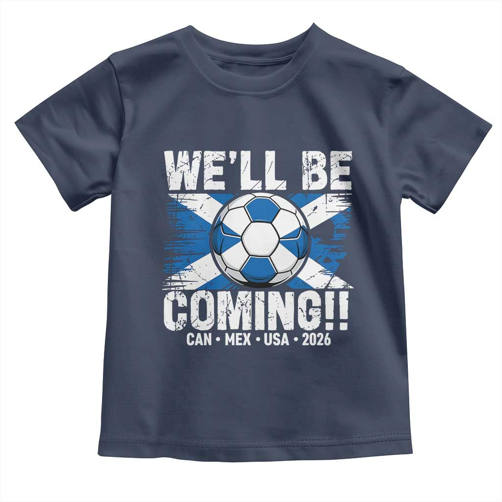 Well Be Coming Soccer Toddler T Shirt Scotland Flag Pride Football Fans TS02 Navy Print Your Wear