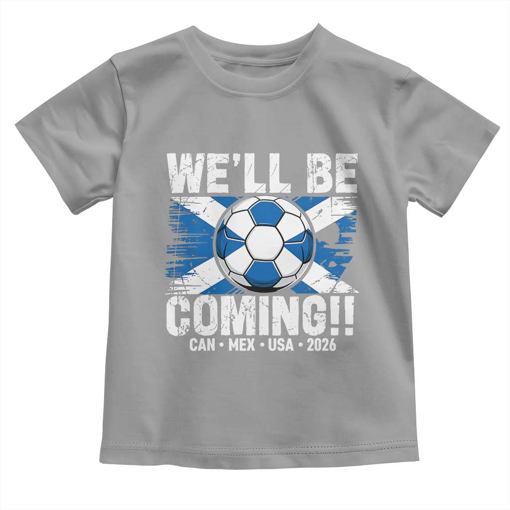 Well Be Coming Soccer Toddler T Shirt Scotland Flag Pride Football Fans TS02 Sport Gray Print Your Wear