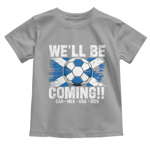 Well Be Coming Soccer Toddler T Shirt Scotland Flag Pride Football Fans TS02 Sport Gray Print Your Wear