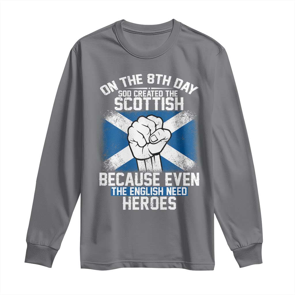 On the 8th Day God Created the Scottish Long Sleeve Shirt Funny Heroic Scotland Pride TS02 Charcoal Print Your Wear