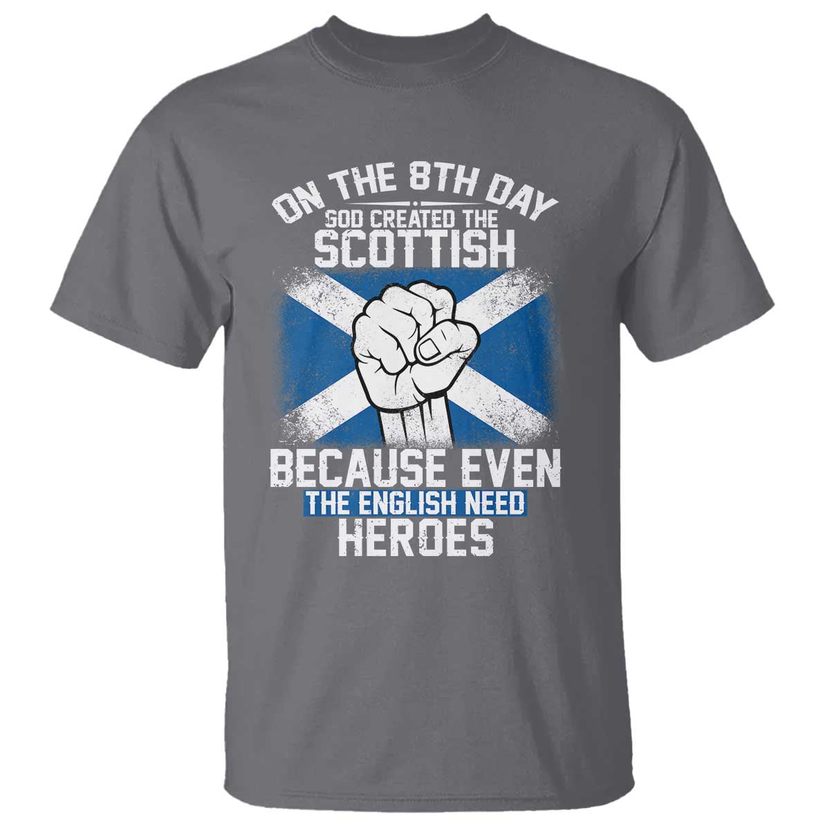 On the 8th Day God Created the Scottish T Shirt Funny Heroic Scotland Pride TS02 Charcoal Print Your Wear