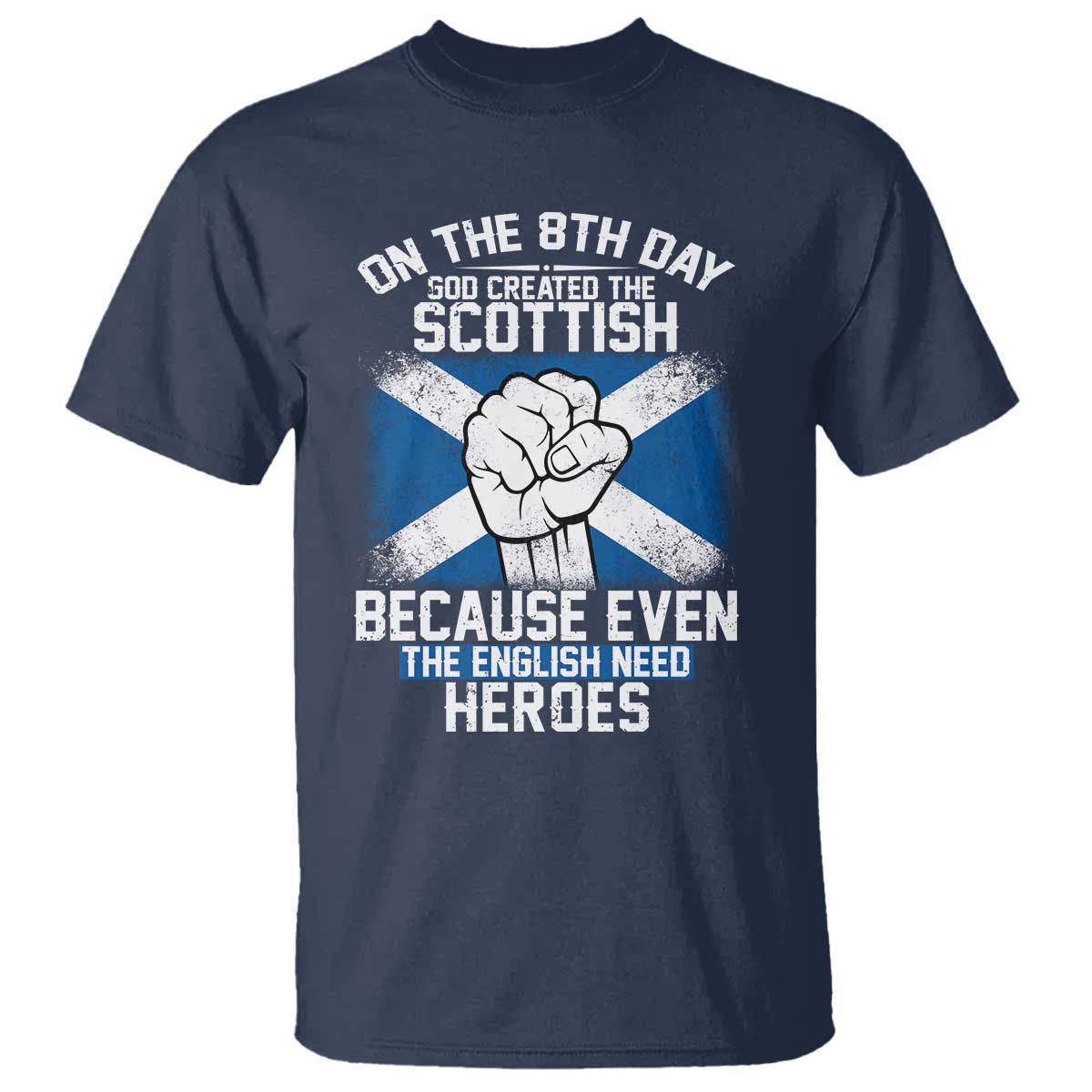On the 8th Day God Created the Scottish T Shirt Funny Heroic Scotland Pride TS02 Navy Print Your Wear