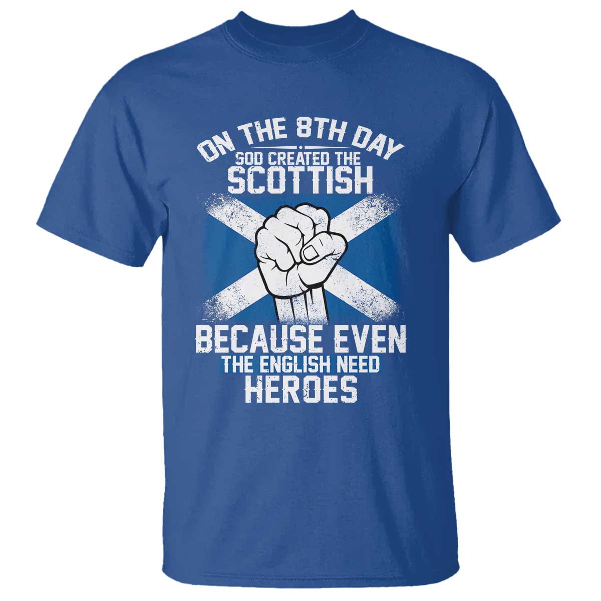 On the 8th Day God Created the Scottish T Shirt Funny Heroic Scotland Pride TS02 Royal Blue Print Your Wear
