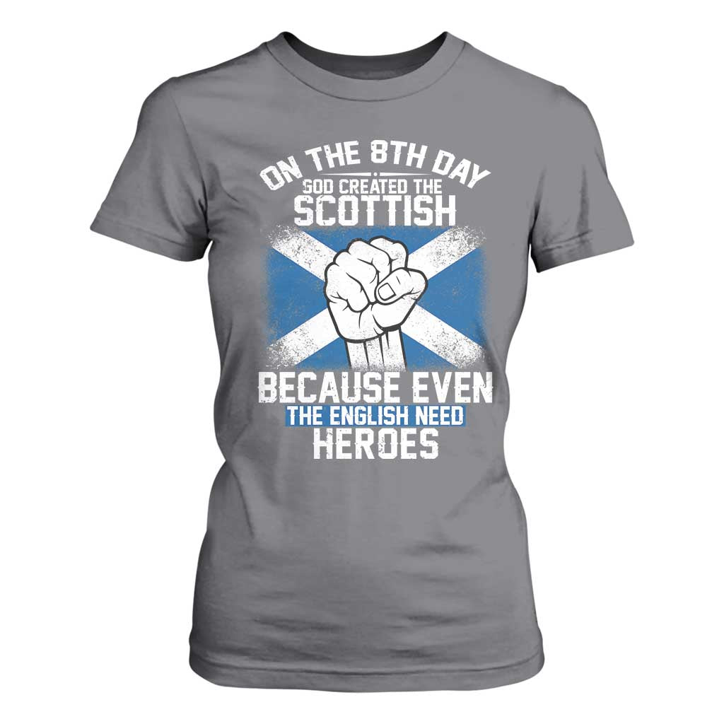 On the 8th Day God Created the Scottish T Shirt For Women Funny Heroic Scotland Pride TS02 Charcoal Print Your Wear