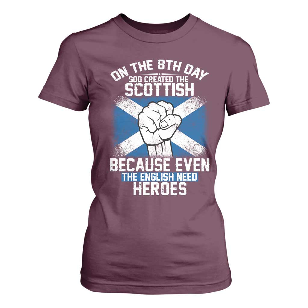 On the 8th Day God Created the Scottish T Shirt For Women Funny Heroic Scotland Pride TS02 Maroon Print Your Wear