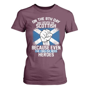 On the 8th Day God Created the Scottish T Shirt For Women Funny Heroic Scotland Pride TS02 Maroon Print Your Wear