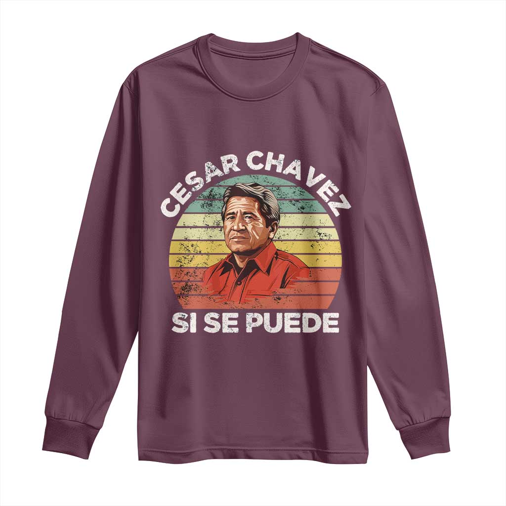 Cesar Chavez Long Sleeve Shirt Si Se Puede Mexican Hispanic Heritage Month Vintage TS02 Maroon Print Your Wear