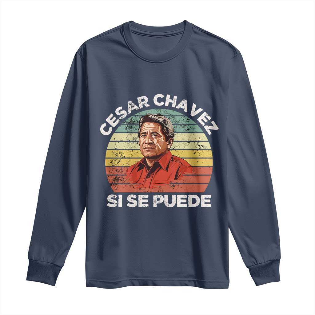 Cesar Chavez Long Sleeve Shirt Si Se Puede Mexican Hispanic Heritage Month Vintage TS02 Navy Print Your Wear