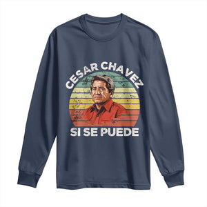 Cesar Chavez Long Sleeve Shirt Si Se Puede Mexican Hispanic Heritage Month Vintage TS02 Navy Print Your Wear
