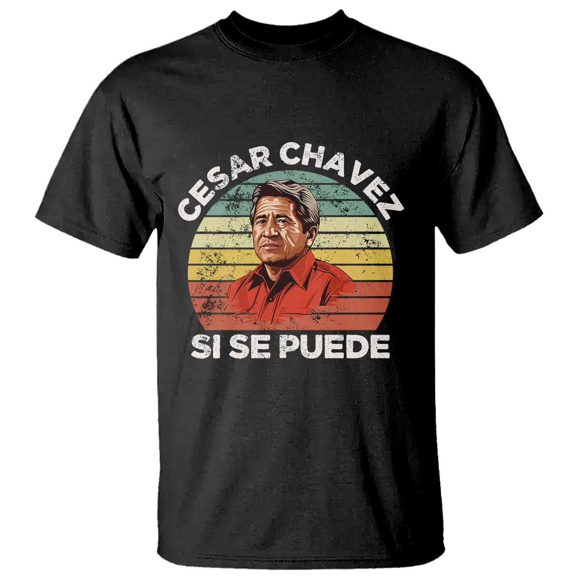 Cesar Chavez T Shirt Si Se Puede Mexican Hispanic Heritage Month Vintage TS02 Black Print Your Wear