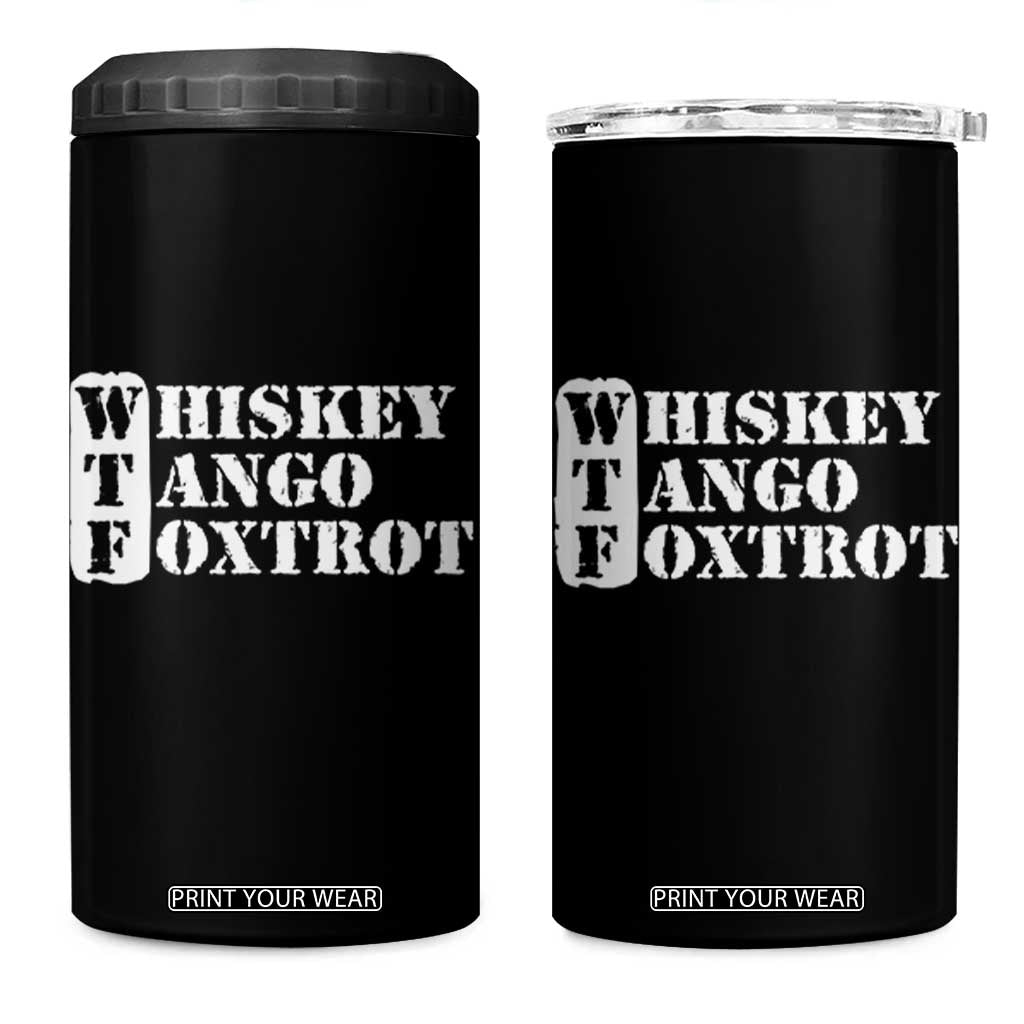 WTF Whiskey Tango Foxtrot 4 in 1 Can Cooler Tumbler Military Phonetic Alphabet Funny TS02 One Size: 16 oz Black Print Your Wear