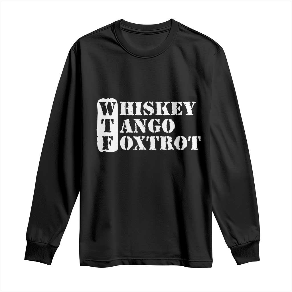 WTF Whiskey Tango Foxtrot Long Sleeve Shirt Military Phonetic Alphabet Funny TS02 Black Print Your Wear
