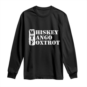 WTF Whiskey Tango Foxtrot Long Sleeve Shirt Military Phonetic Alphabet Funny TS02 Black Print Your Wear