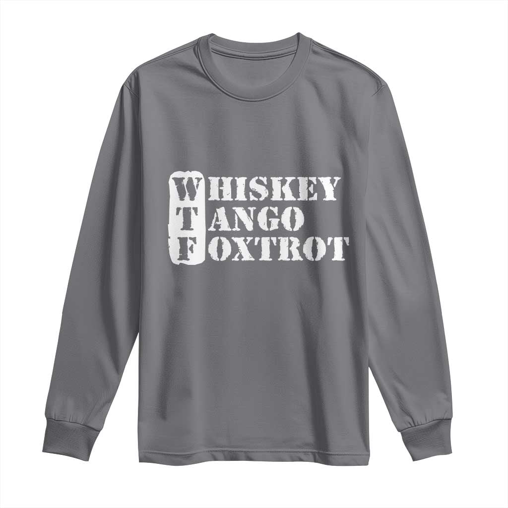 WTF Whiskey Tango Foxtrot Long Sleeve Shirt Military Phonetic Alphabet Funny TS02 Charcoal Print Your Wear