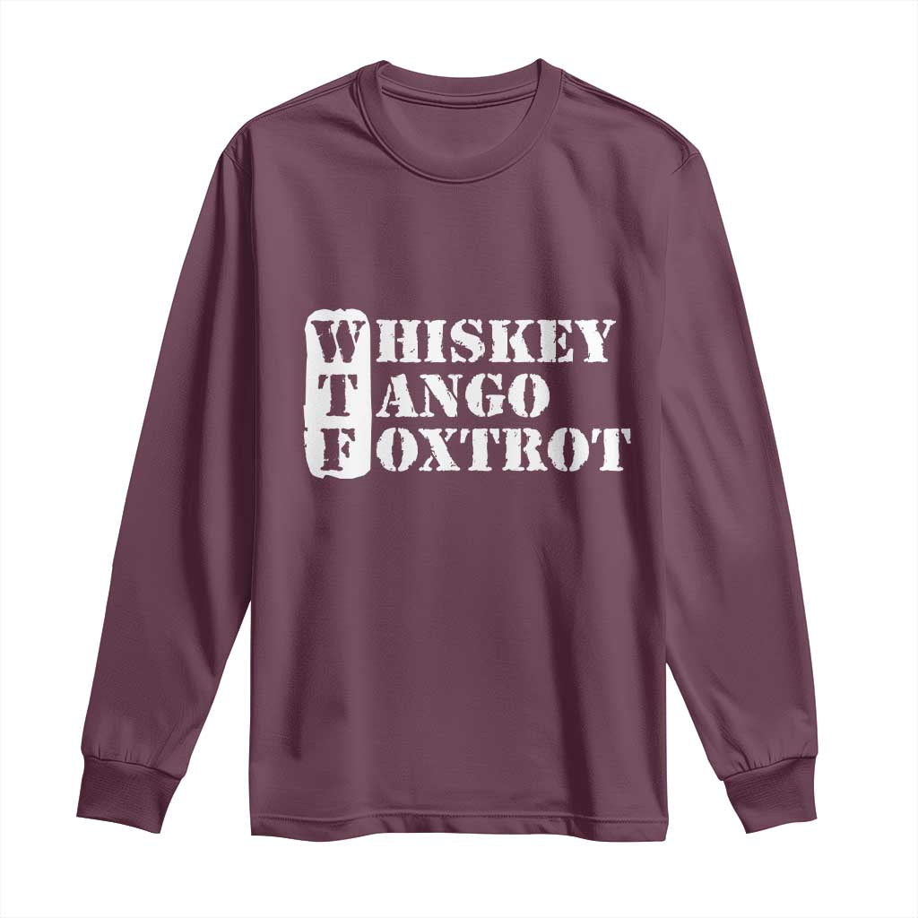 WTF Whiskey Tango Foxtrot Long Sleeve Shirt Military Phonetic Alphabet Funny TS02 Maroon Print Your Wear