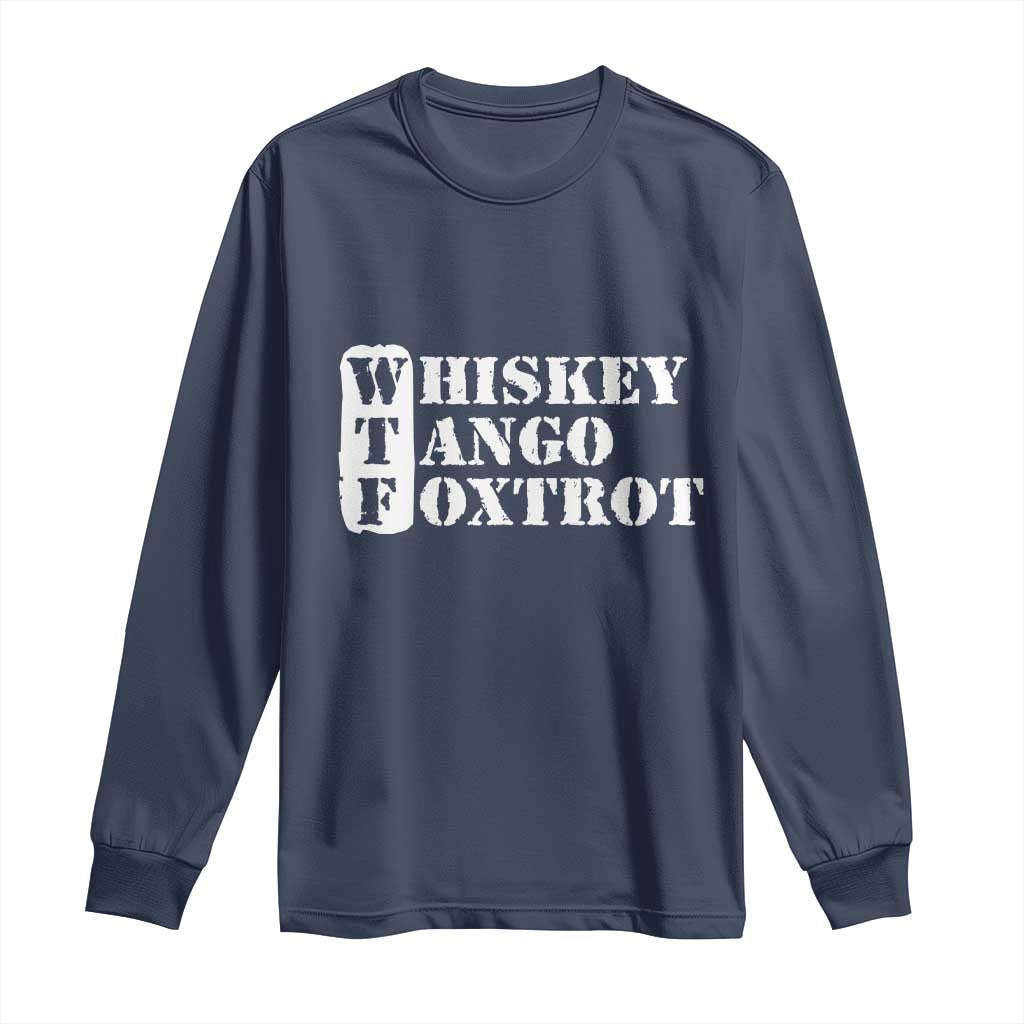 WTF Whiskey Tango Foxtrot Long Sleeve Shirt Military Phonetic Alphabet Funny TS02 Navy Print Your Wear