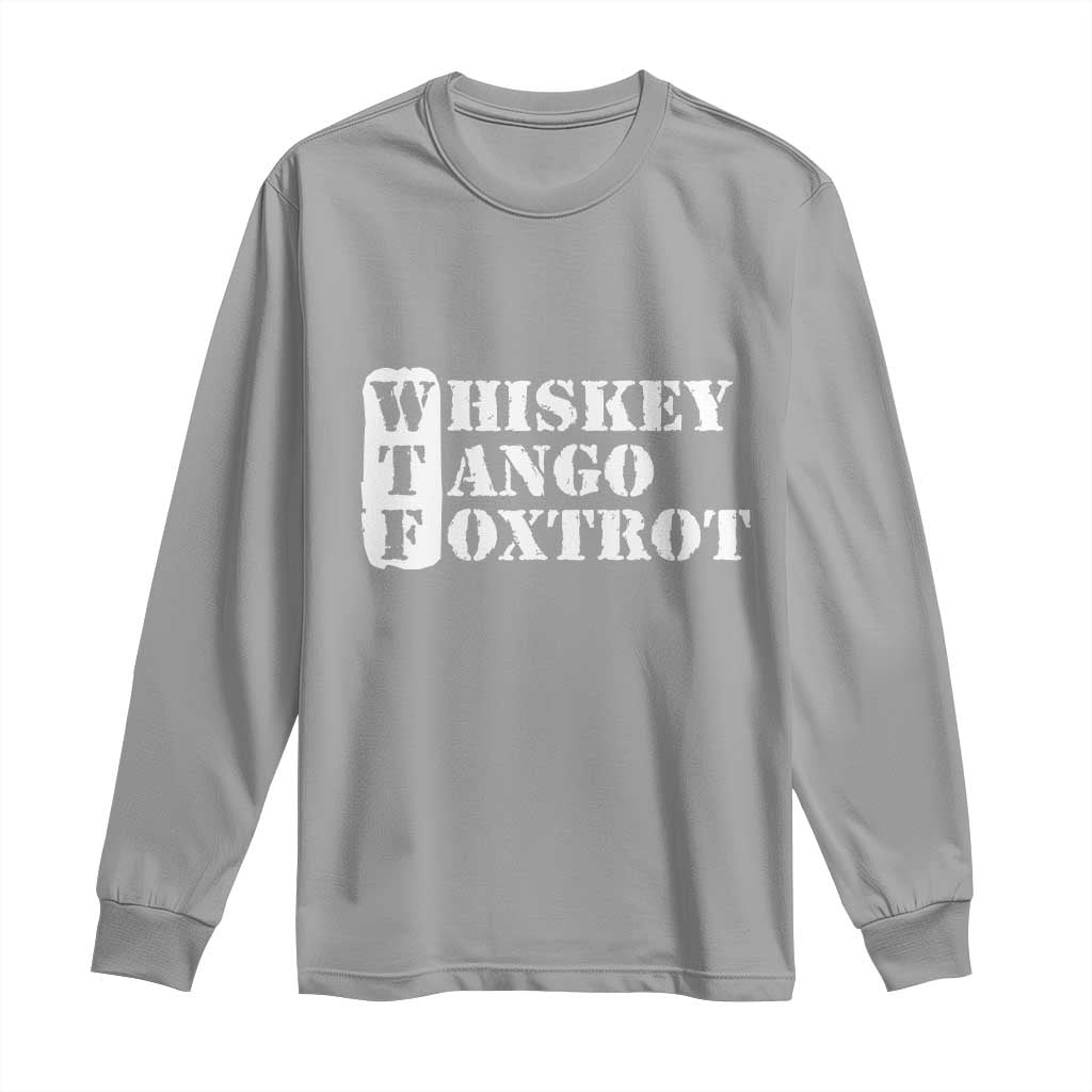WTF Whiskey Tango Foxtrot Long Sleeve Shirt Military Phonetic Alphabet Funny TS02 Sport Gray Print Your Wear