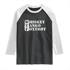 WTF Whiskey Tango Foxtrot Raglan Shirt Military Phonetic Alphabet Funny TS02 Black White Print Your Wear