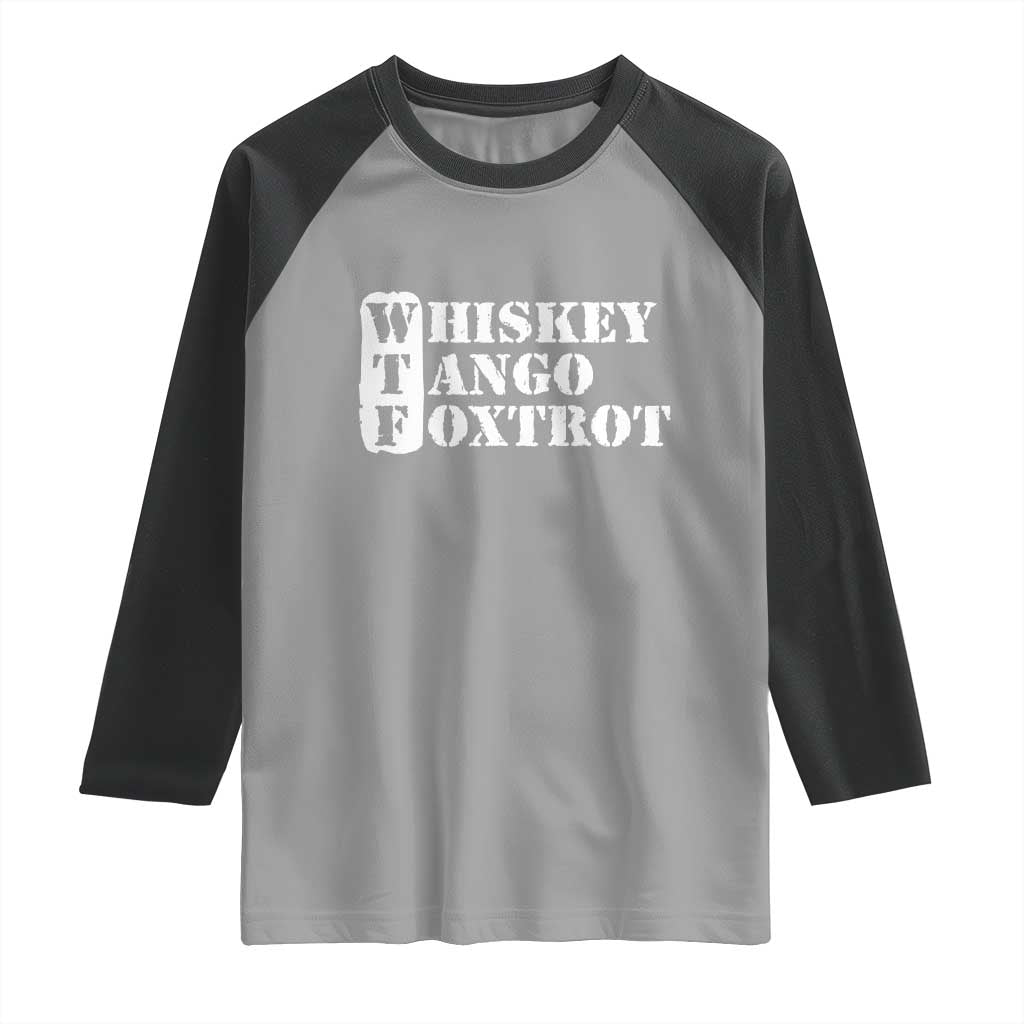 WTF Whiskey Tango Foxtrot Raglan Shirt Military Phonetic Alphabet Funny TS02 Sport Gray Black Print Your Wear