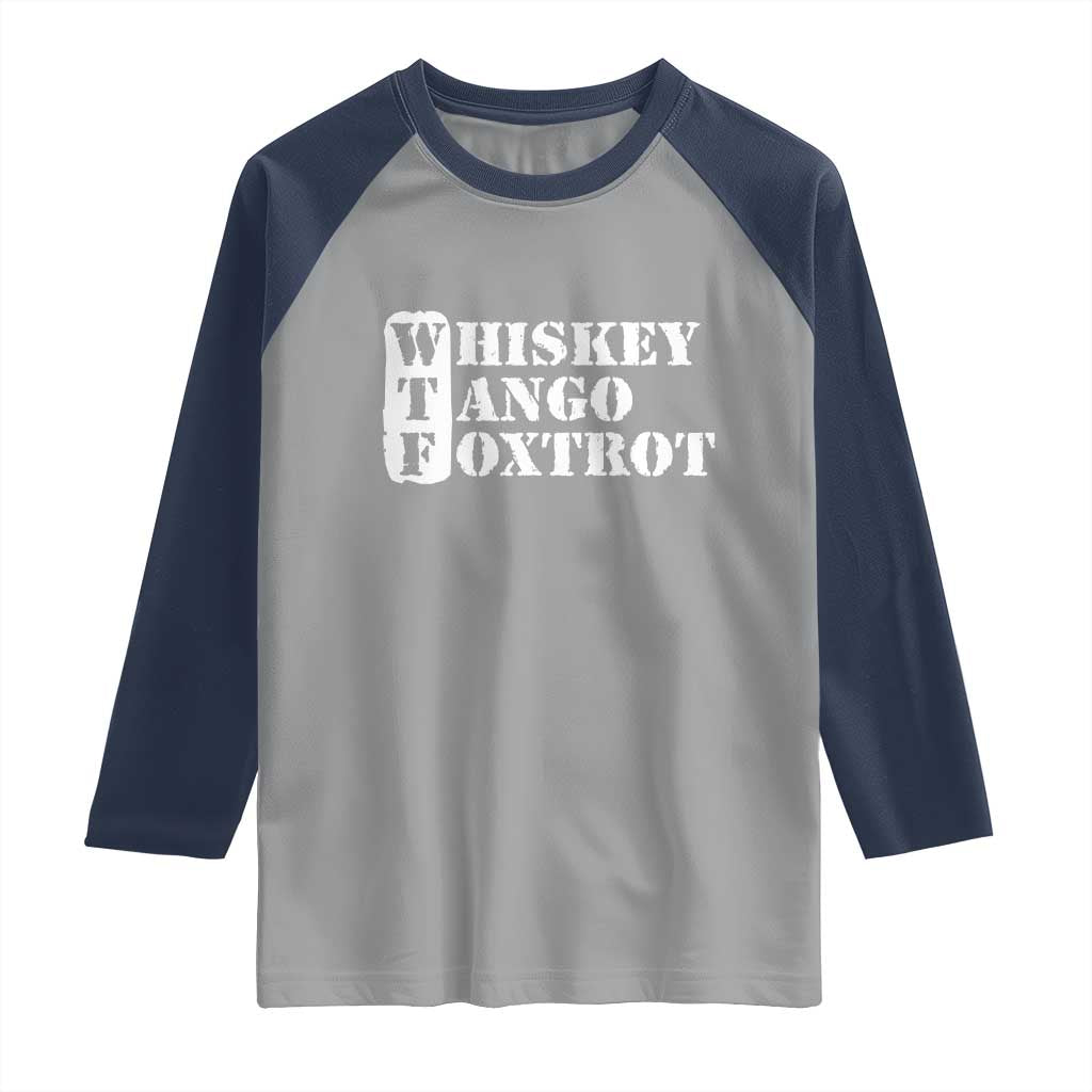 WTF Whiskey Tango Foxtrot Raglan Shirt Military Phonetic Alphabet Funny TS02 Sport Gray Navy Print Your Wear