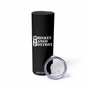 WTF Whiskey Tango Foxtrot Skinny Tumbler Military Phonetic Alphabet Funny TS02 Print Your Wear