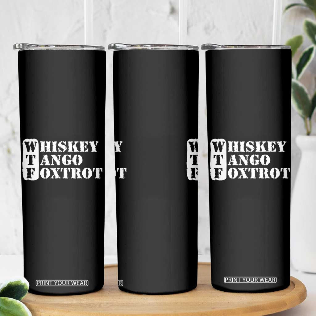 WTF Whiskey Tango Foxtrot Skinny Tumbler Military Phonetic Alphabet Funny TS02 Print Your Wear