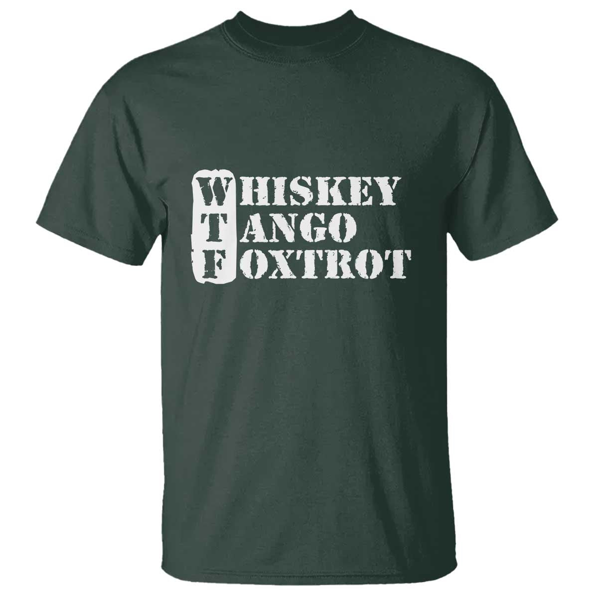 WTF Whiskey Tango Foxtrot T Shirt Military Phonetic Alphabet Funny TS02 Dark Forest Green Print Your Wear