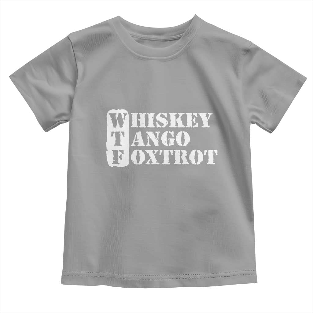 WTF Whiskey Tango Foxtrot Toddler T Shirt Military Phonetic Alphabet Funny TS02 Sport Gray Print Your Wear