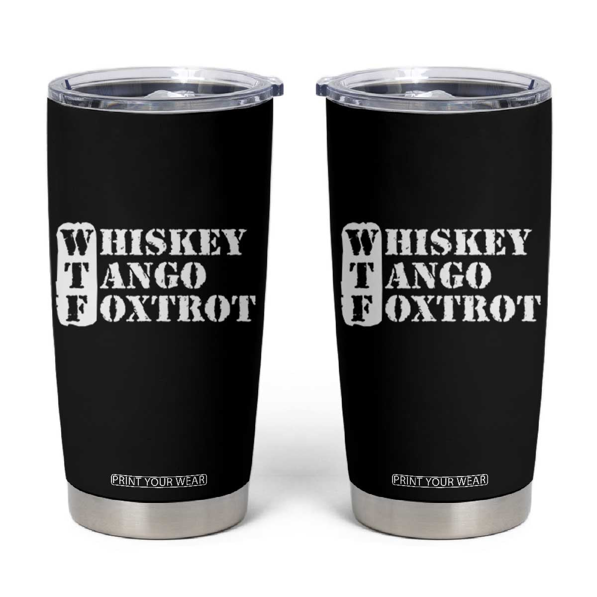 WTF Whiskey Tango Foxtrot Tumbler Cup Military Phonetic Alphabet Funny TS02 Black Print Your Wear