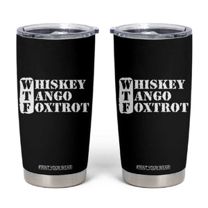 WTF Whiskey Tango Foxtrot Tumbler Cup Military Phonetic Alphabet Funny TS02 Black Print Your Wear