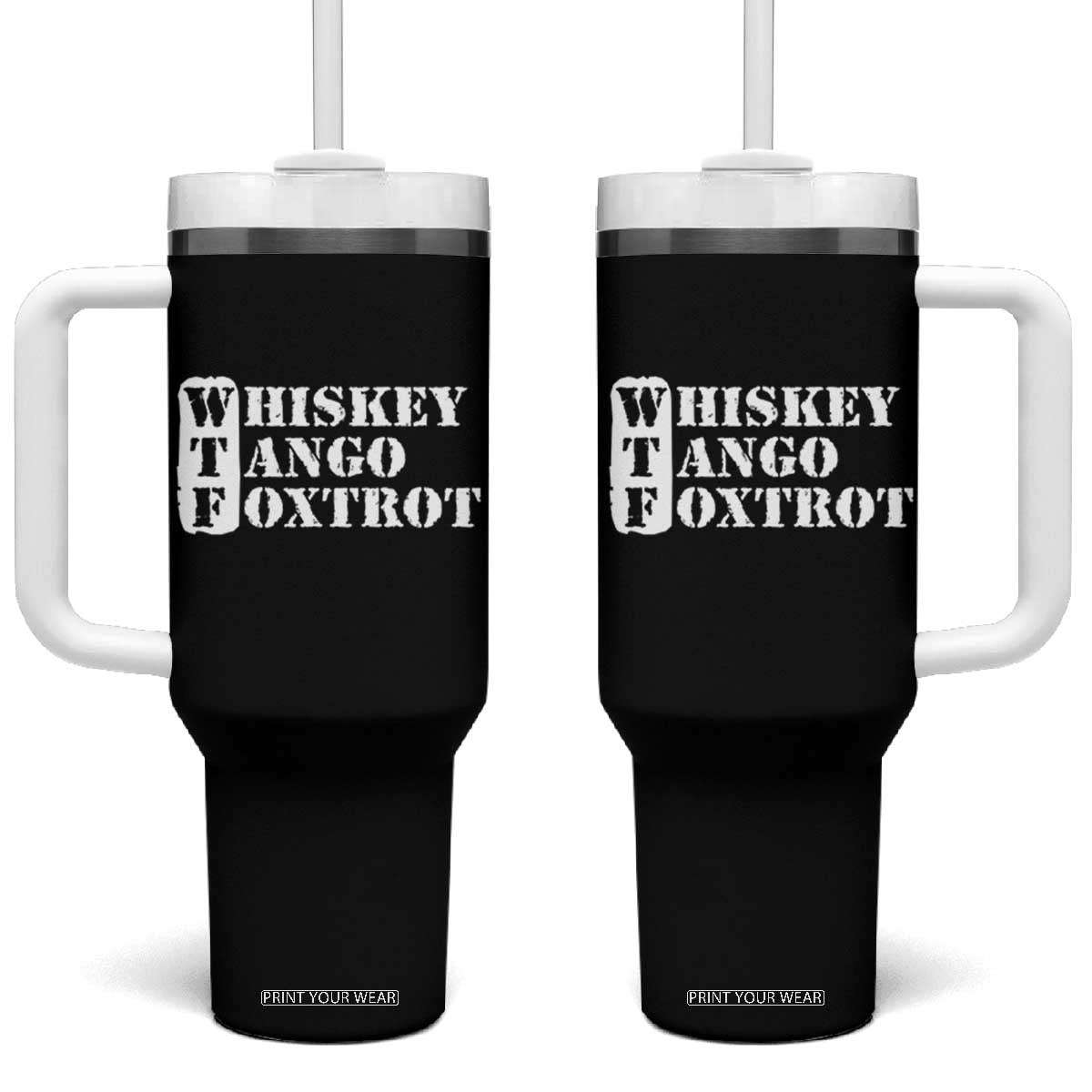 WTF Whiskey Tango Foxtrot Tumbler With Handle Military Phonetic Alphabet Funny TS02 One Size: 40 oz Black Print Your Wear