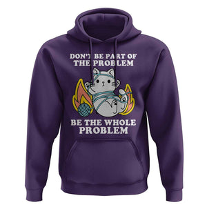Funny Sarcastic Hoodie Don't Be Part Of The Problem Be The Whole Problem Funny Cat Sarcasm TS02 Purple Print Your Wear