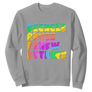 Earth Day Sweatshirt Recycle Reuse Renew Rethink The Four Rs TS02 Sport Gray Printyourwear