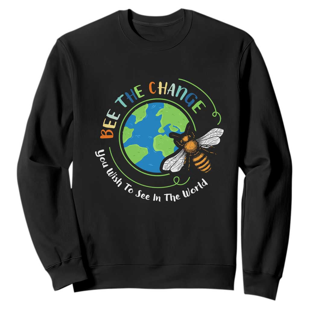 Earth Day Sweatshirt Bee The Change You Wish To See In The World Planet Honeybee TS02 Black Printyourwear