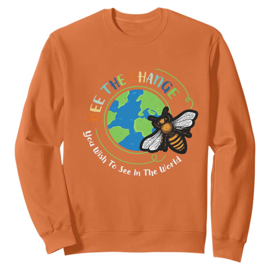 Earth Day Sweatshirt Bee The Change You Wish To See In The World Planet Honeybee TS02 Orange Printyourwear