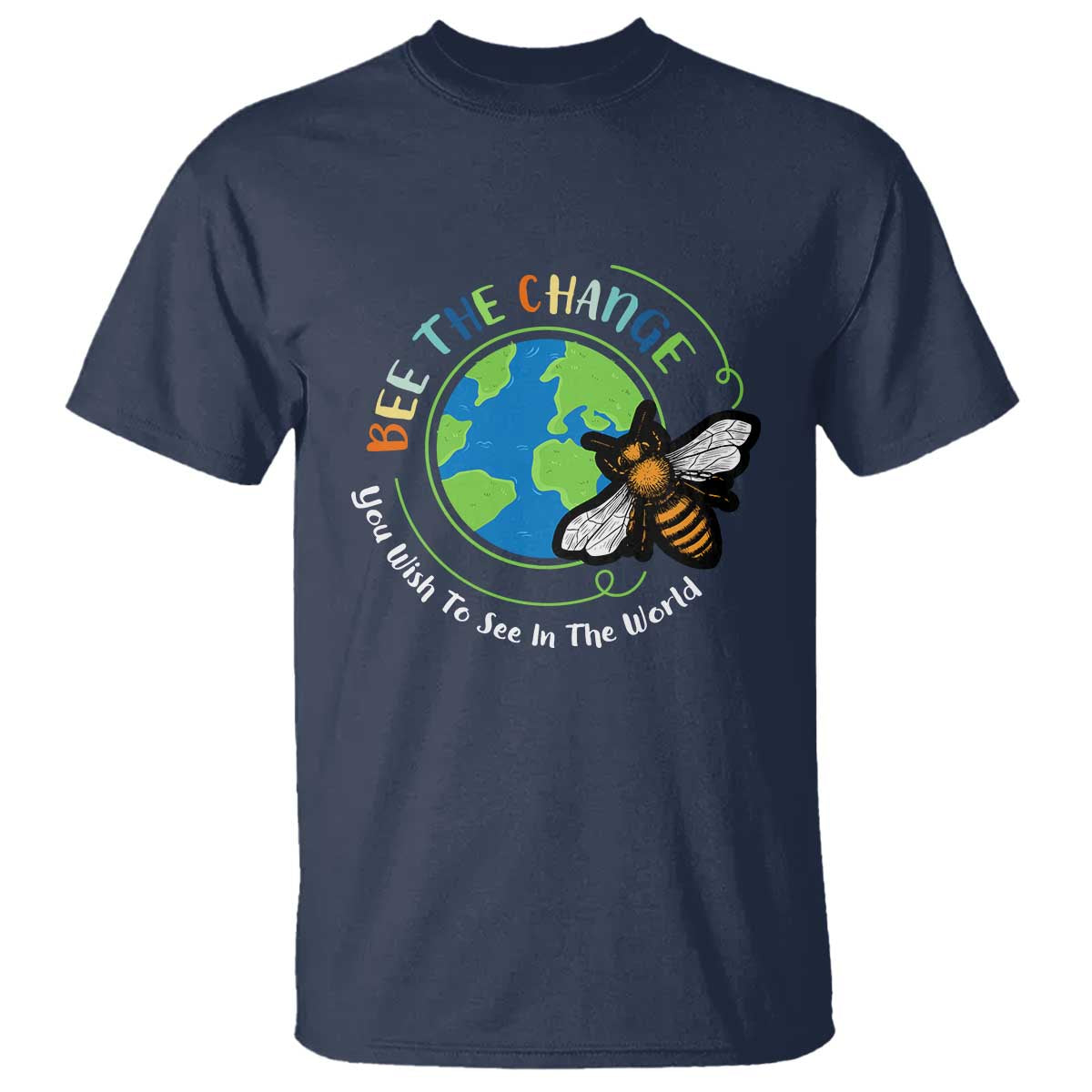 Earth Day T Shirt Bee The Change You Wish To See In The World Planet Honeybee TS02 Navy Printyourwear