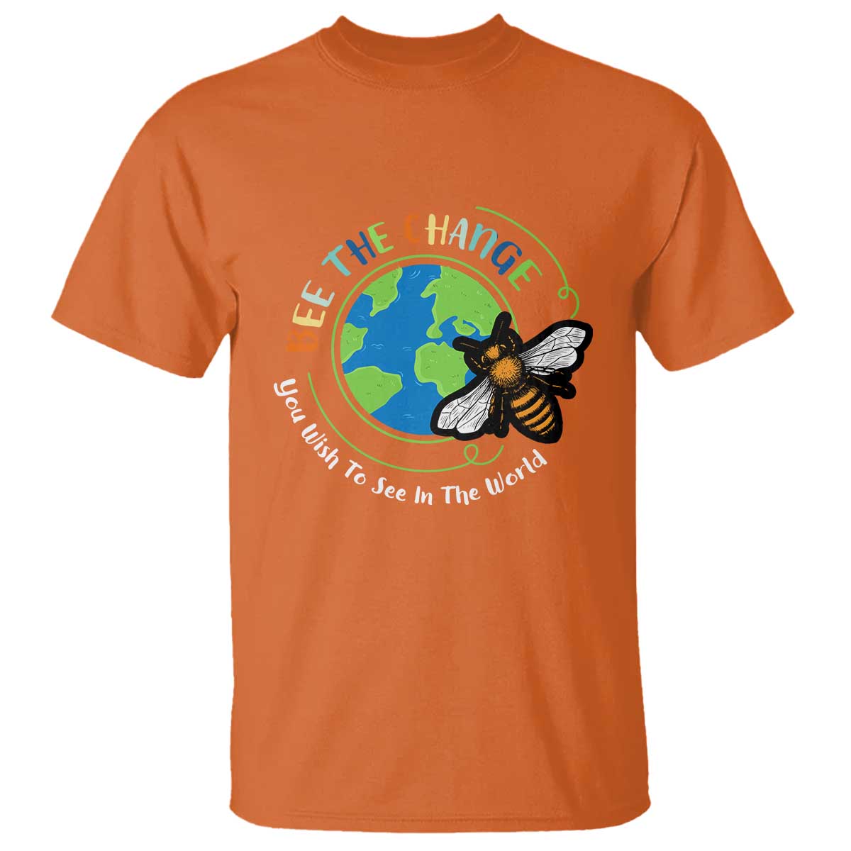 Earth Day T Shirt Bee The Change You Wish To See In The World Planet Honeybee TS02 Orange Printyourwear