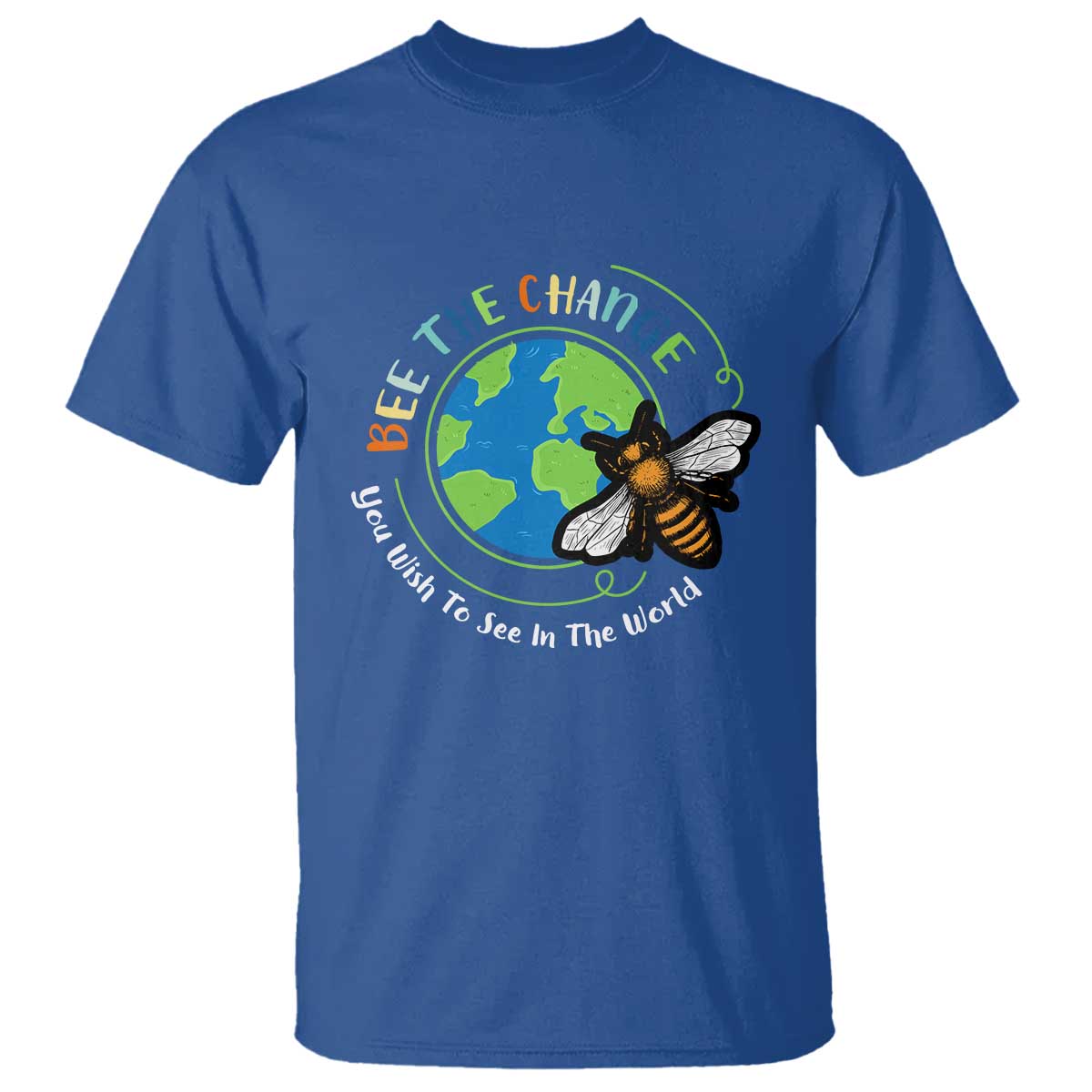 Earth Day T Shirt Bee The Change You Wish To See In The World Planet Honeybee TS02 Royal Blue Printyourwear