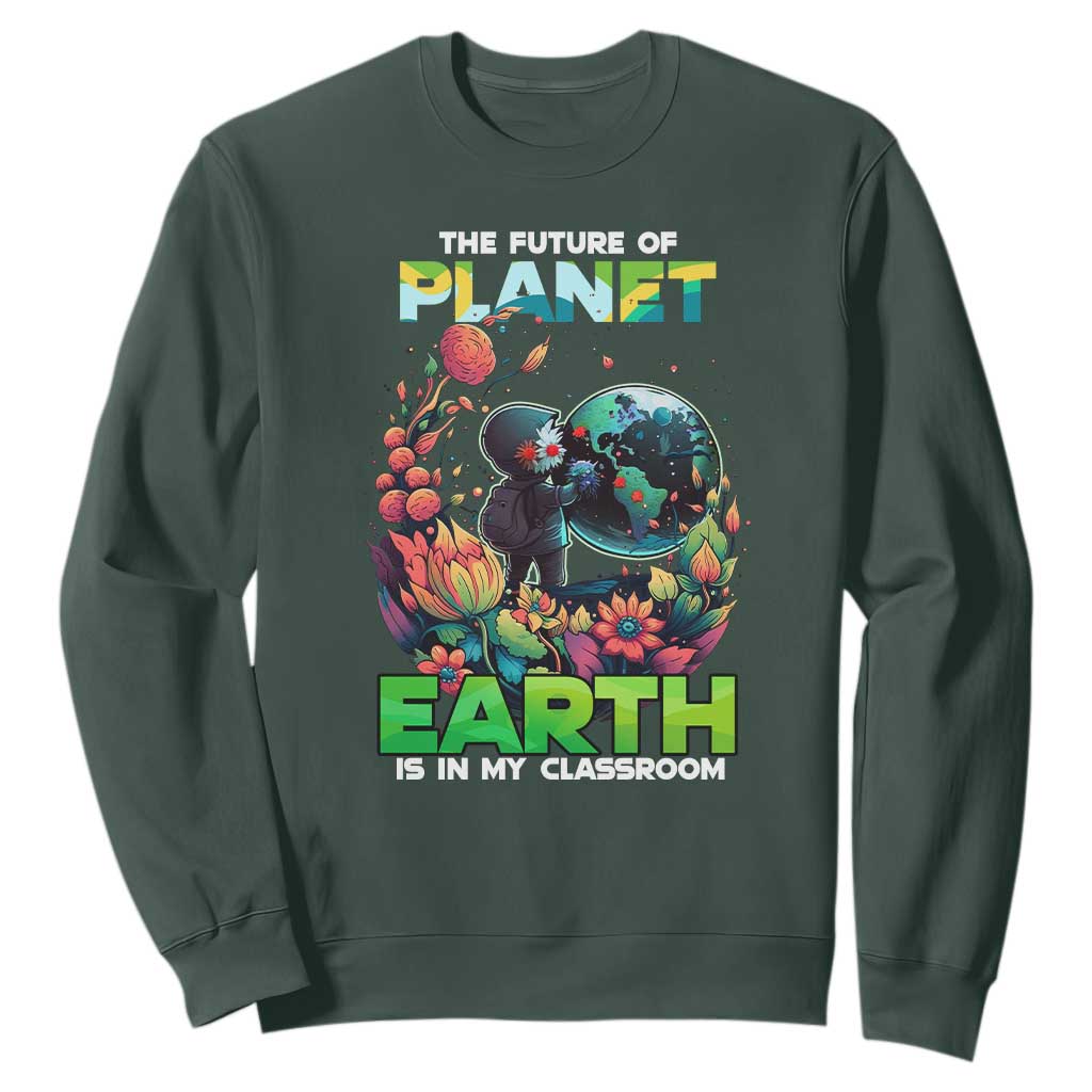 Teacher Earth Day Sweatshirt The Future Of Planet Is In My Classroom Cute Kids TS02 Dark Forest Green Printyourwear