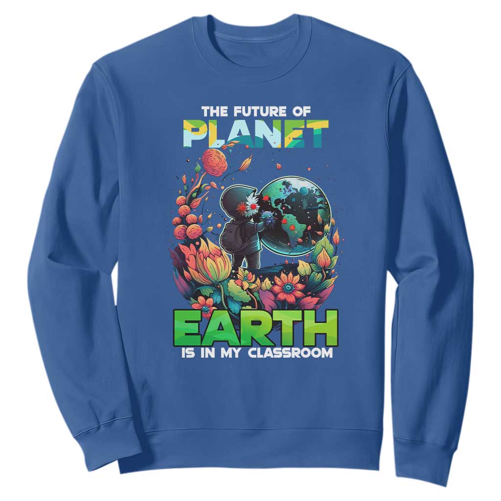 Teacher Earth Day Sweatshirt The Future Of Planet Is In My Classroom Cute Kids TS02 Royal Blue Printyourwear